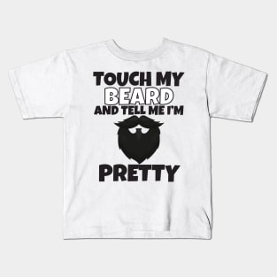 Touch My Beard And Tell Me I'm Pretty Kids T-Shirt